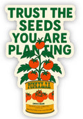 Trust the Seeds You Are Planting Sticker – Retro Tomato Can